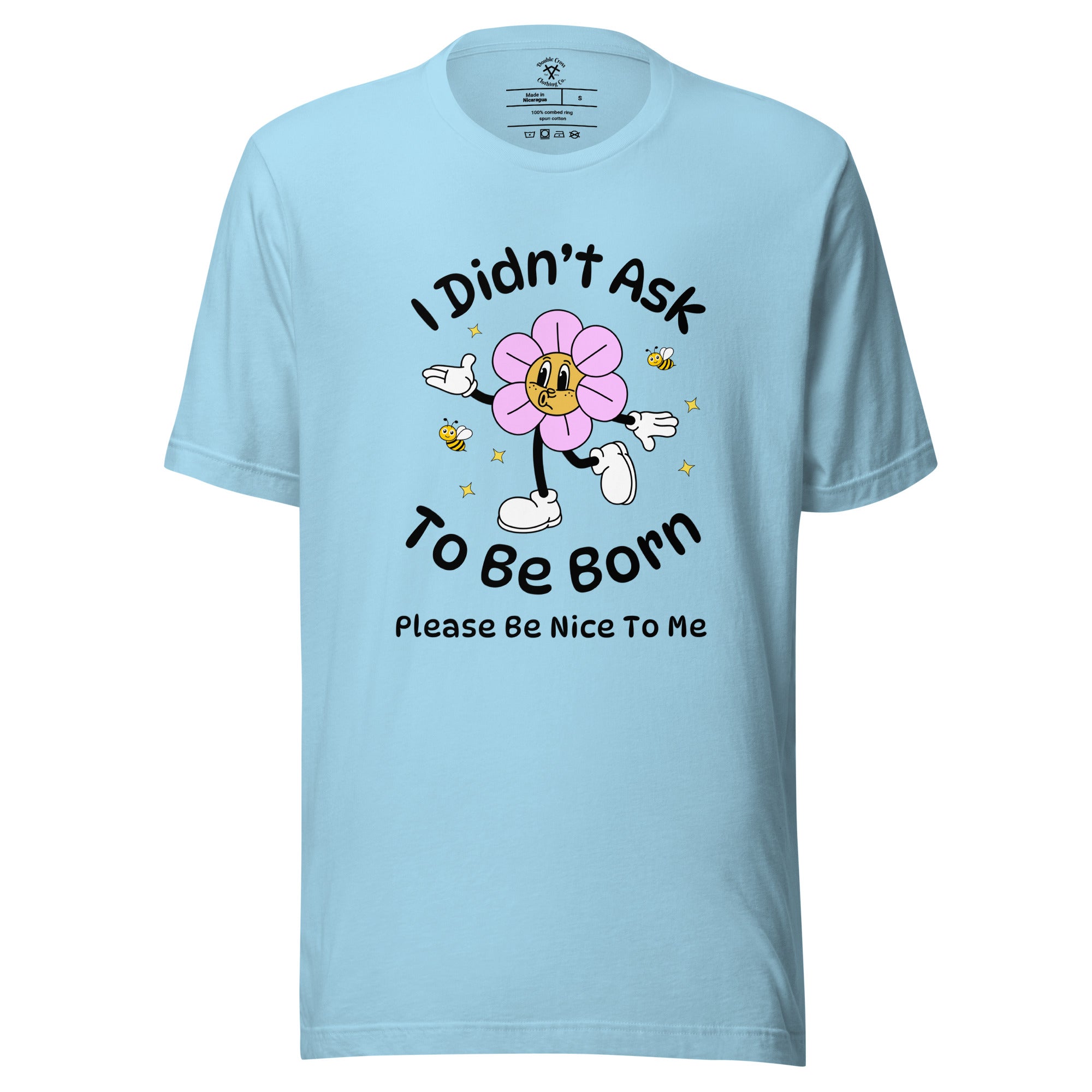 I Didn't Ask To Be Born T-Shirt