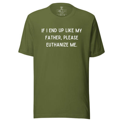 Euthanize Me Dad T-Shirt