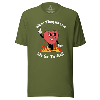 When They Go Low, We Go To Hell T-Shirt
