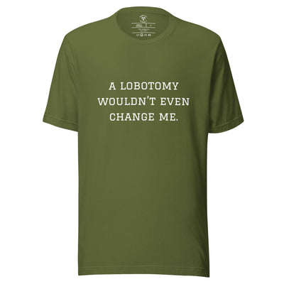 A Lobotomy Wouldn't Change Me T-Shirt