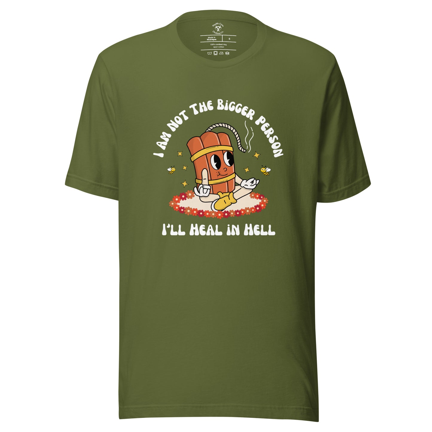 I'm Not the Bigger Person, I'll Heal In Hell T-Shirt