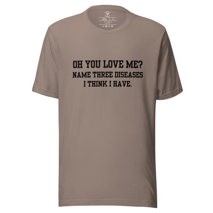 Oh You Love Me? T-Shirt