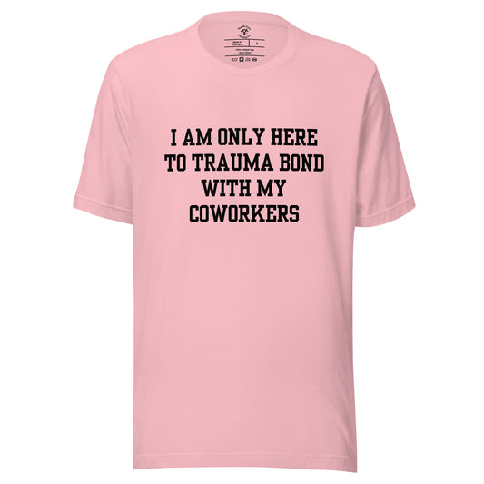 trauma bond with my coworkers t shirt