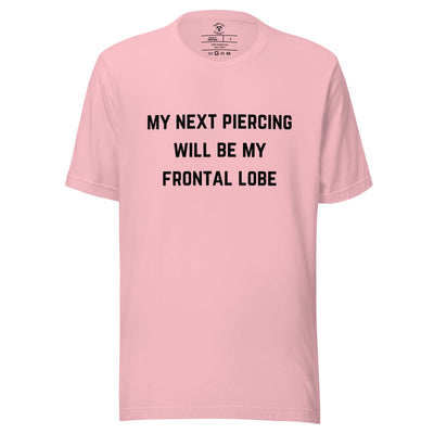 my next piercing will be my frontal lobe shirt