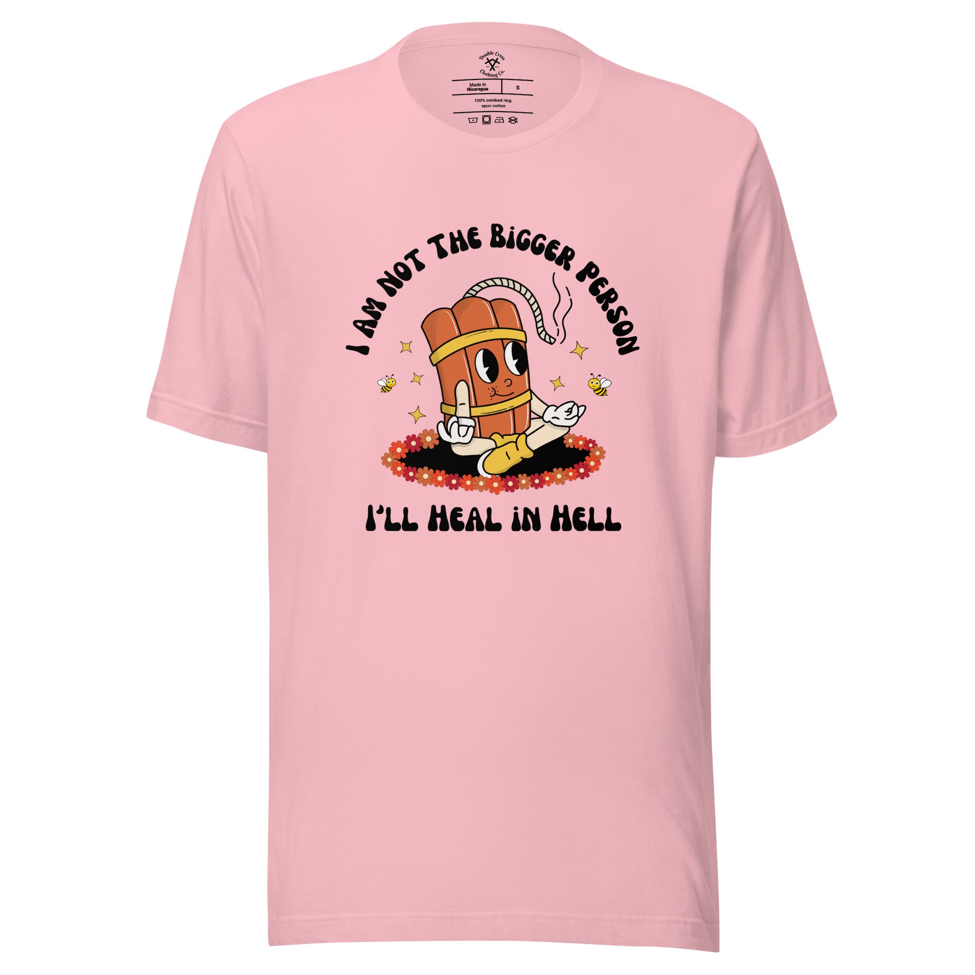 I'm Not the Bigger Person, I'll Heal In Hell T-Shirt