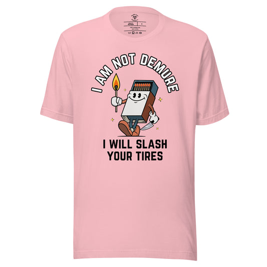 I Am Not Demure I Will Slash Your Tires T-Shirt