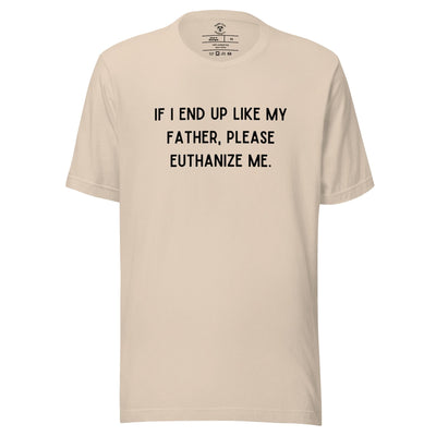 Euthanize Me Dad T-Shirt