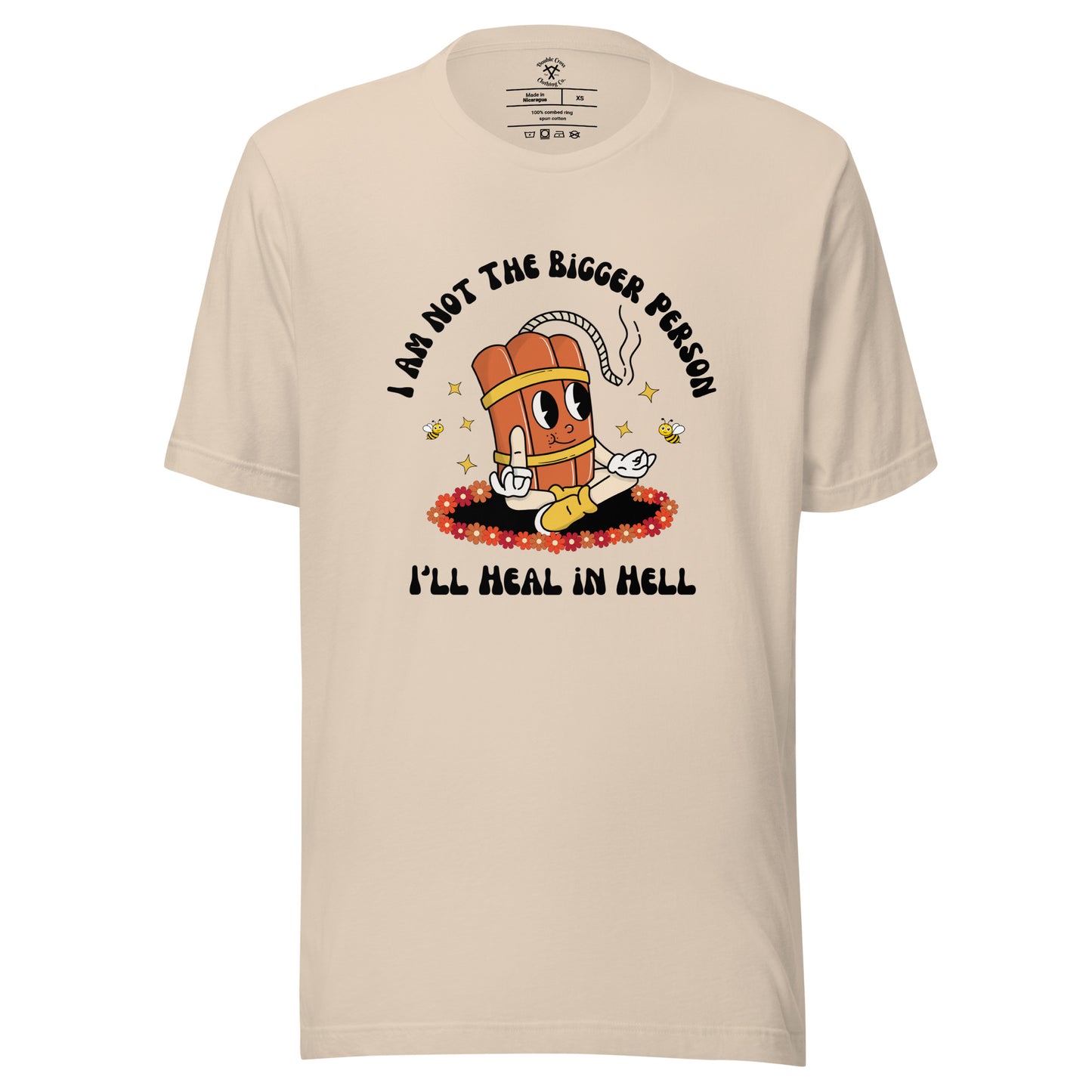 I'm Not the Bigger Person, I'll Heal In Hell T-Shirt