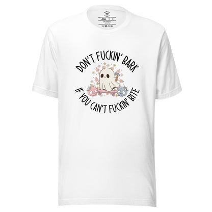 Don't Fuckin' Bark If You Can't Fuckin' Bite T-Shirt