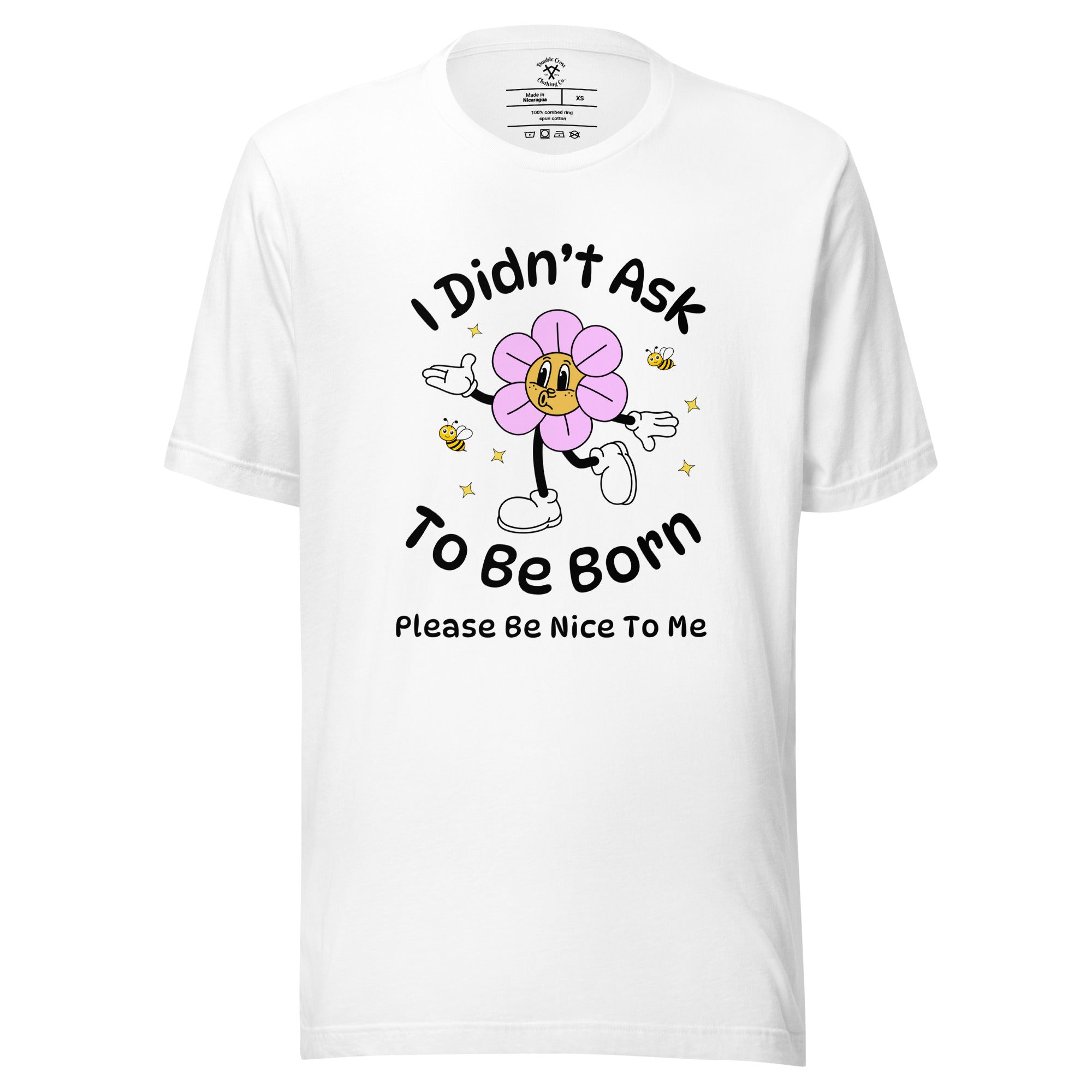 I Didn't Ask To Be Born T-Shirt