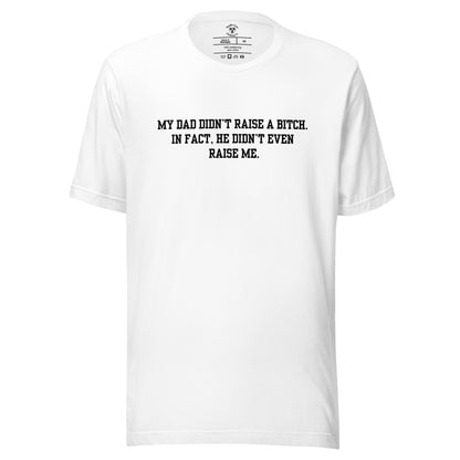 Dad Didn't Raise Me T-Shirt