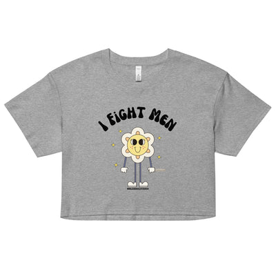 I Fight Men Crop Top