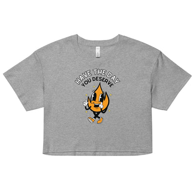 Have The Day You Deserve Crop Top