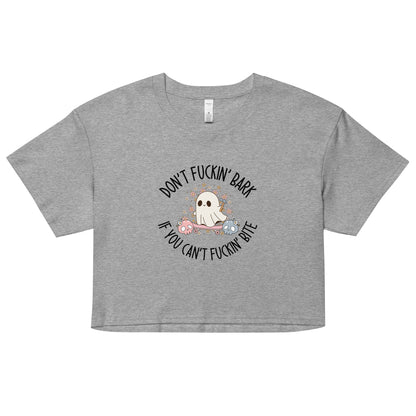 Don't Fuckin' Bark If You Can't Fuckin' Bite Crop Top