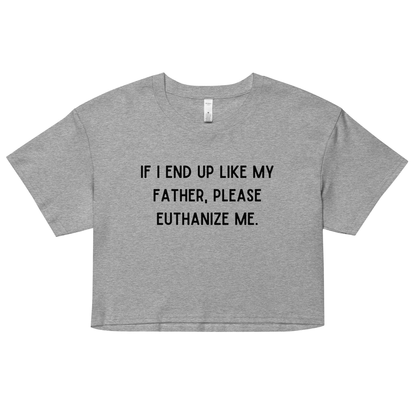 Euthanize Me Dad Crop Top