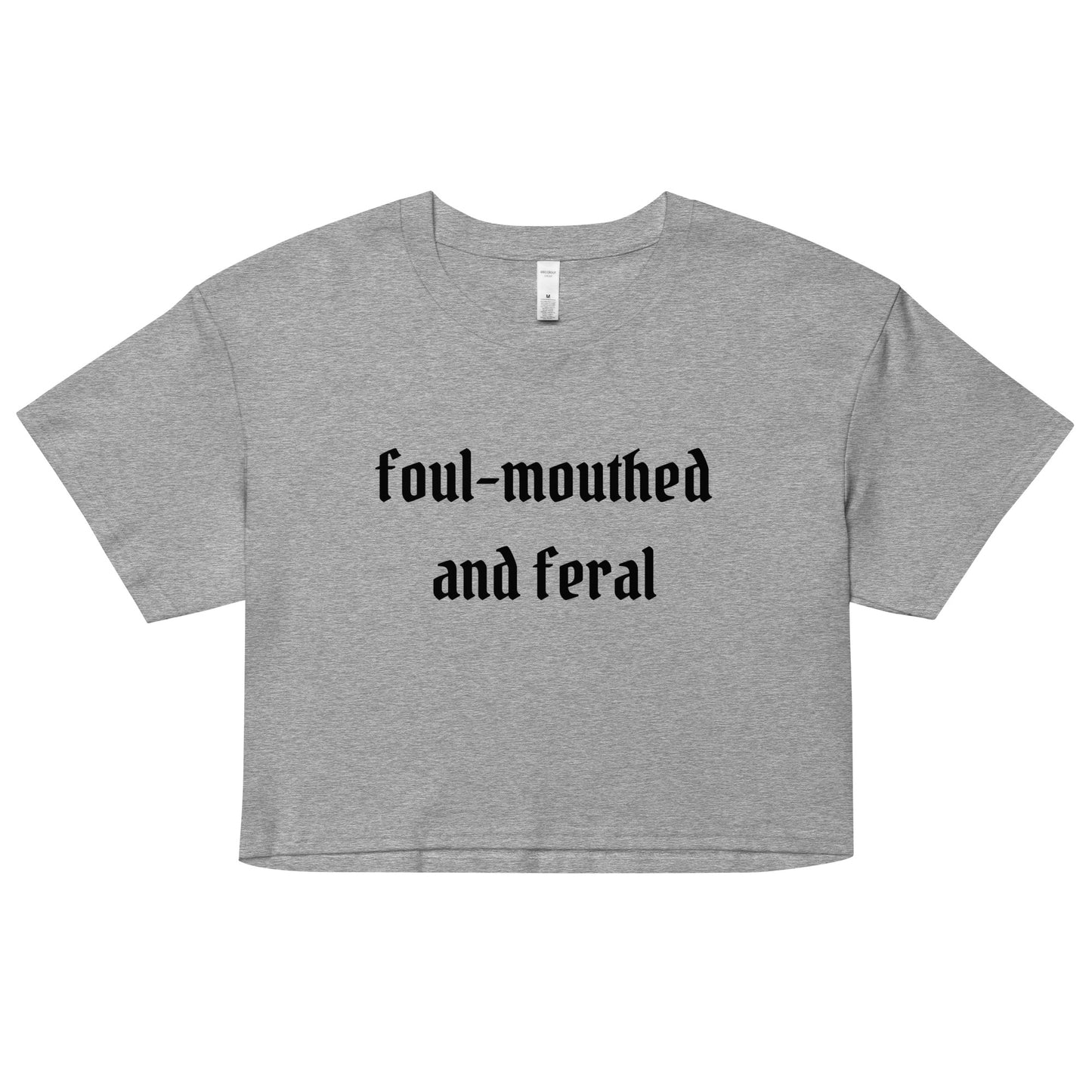 Foul-Mouthed and Feral Crop Top