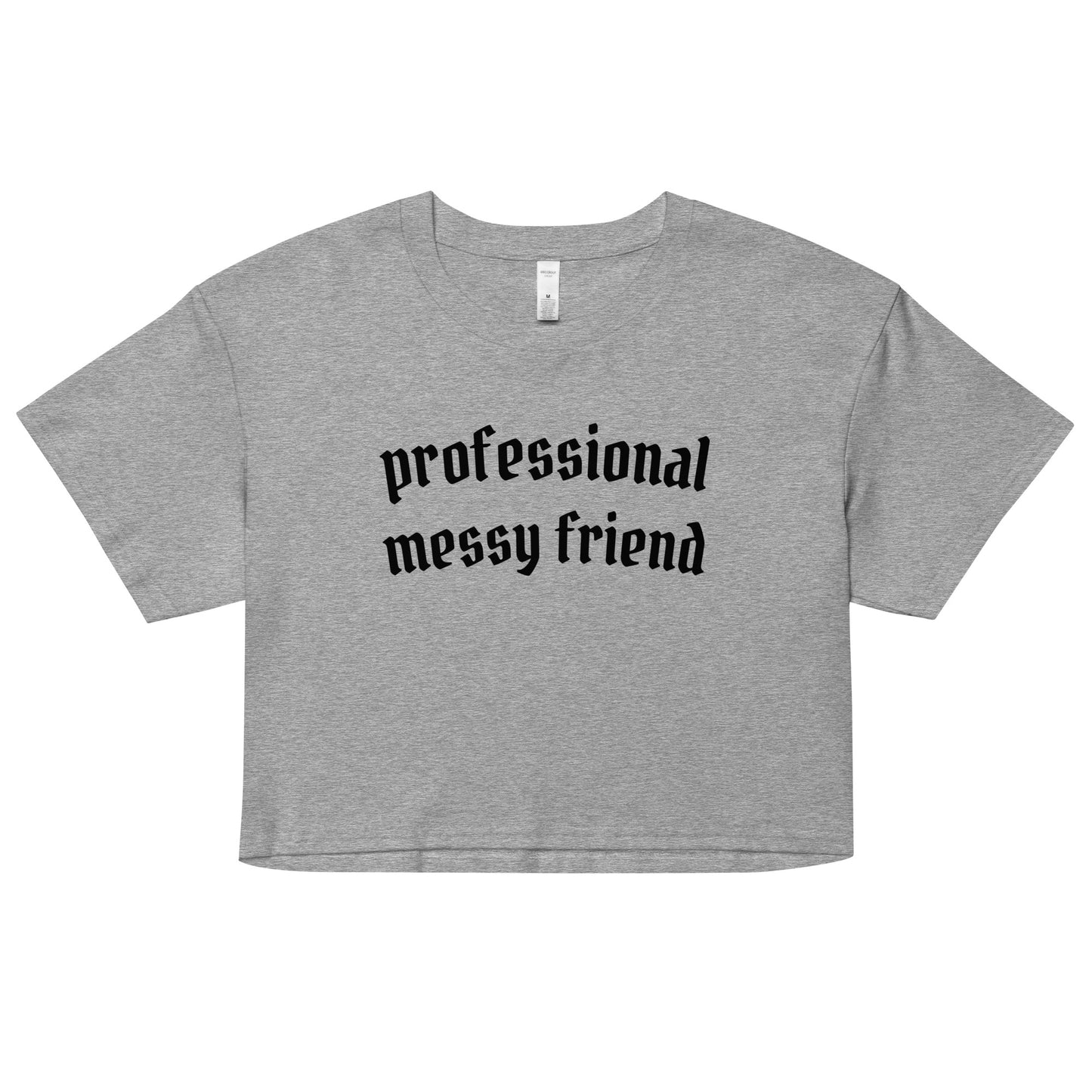 Professional Messy Friend Crop Top