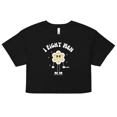 I Fight Men Crop Top