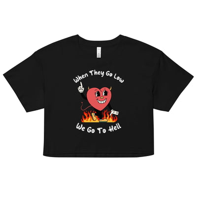 When They Go Low, We Go To Hell Crop Top