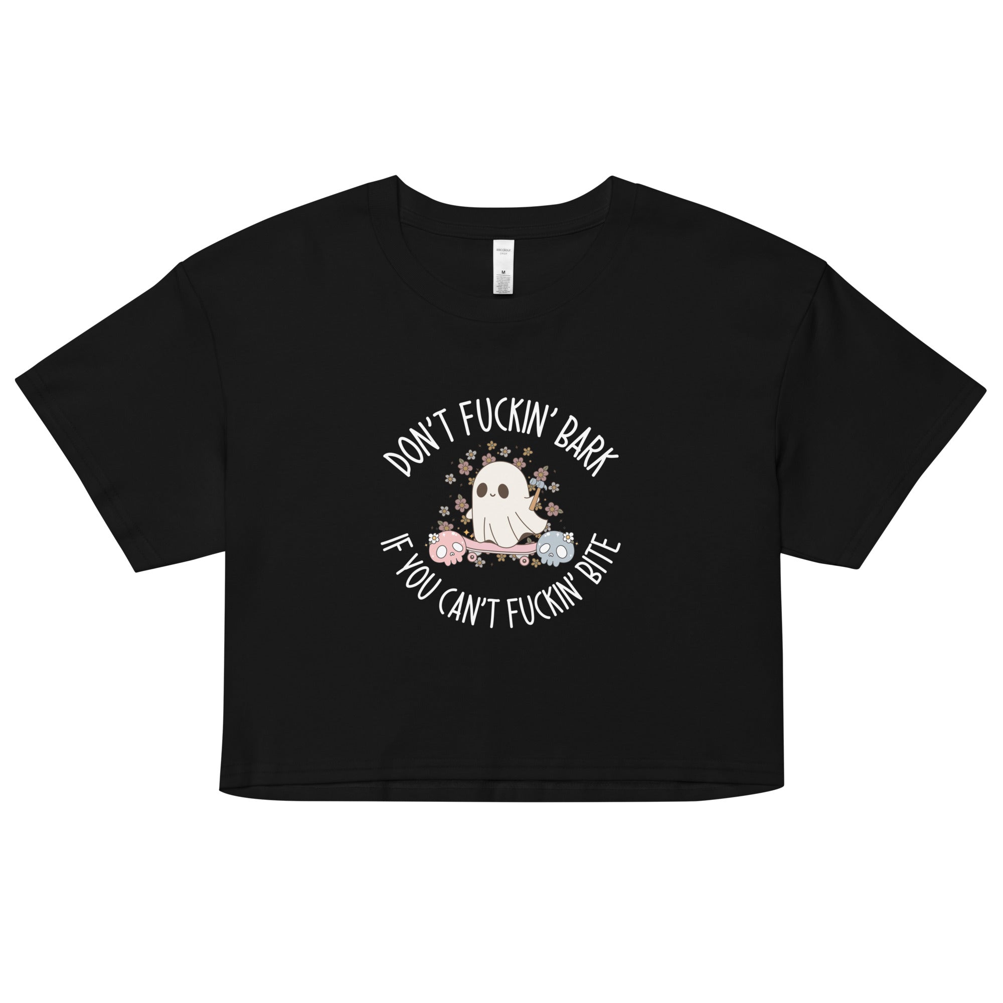 Don't Fuckin' Bark If You Can't Fuckin' Bite Crop Top