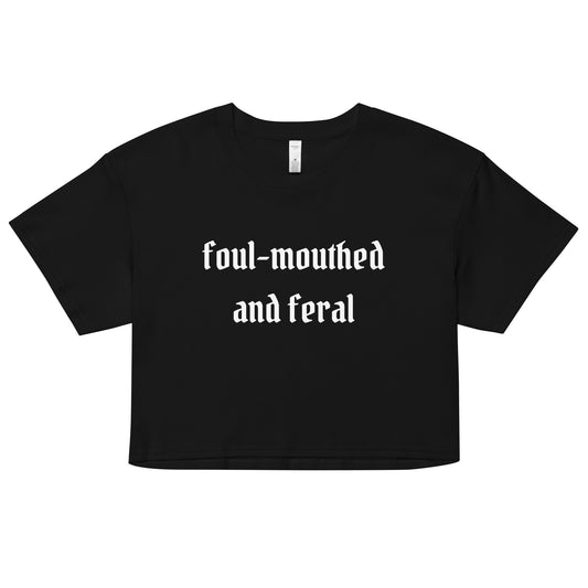 Foul-Mouthed and Feral Crop Top