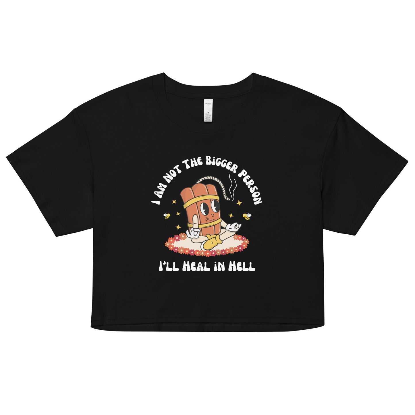 I'm Not the Bigger Person, I'll Heal In Hell Crop Top.