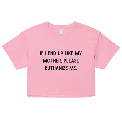 Euthanize Me Mom Crop Top