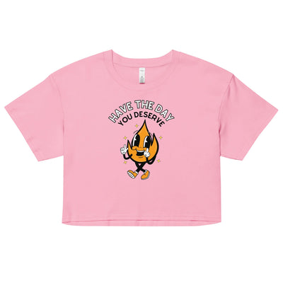 Have The Day You Deserve Crop Top