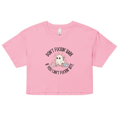 Don't Fuckin' Bark If You Can't Fuckin' Bite Crop Top