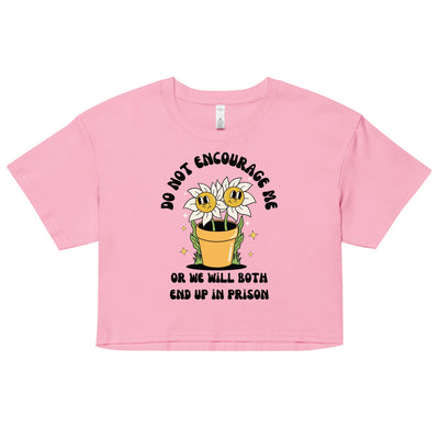 Don't Encourage Me Crop Top