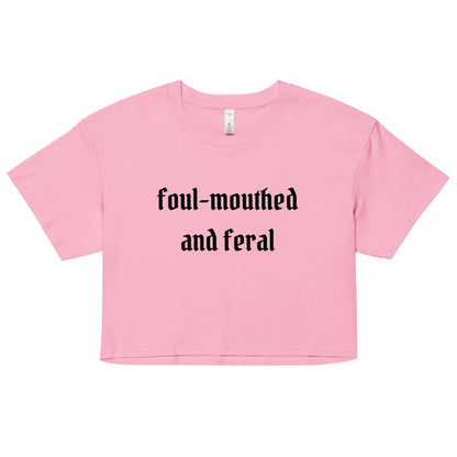 Foul-Mouthed and Feral Crop Top