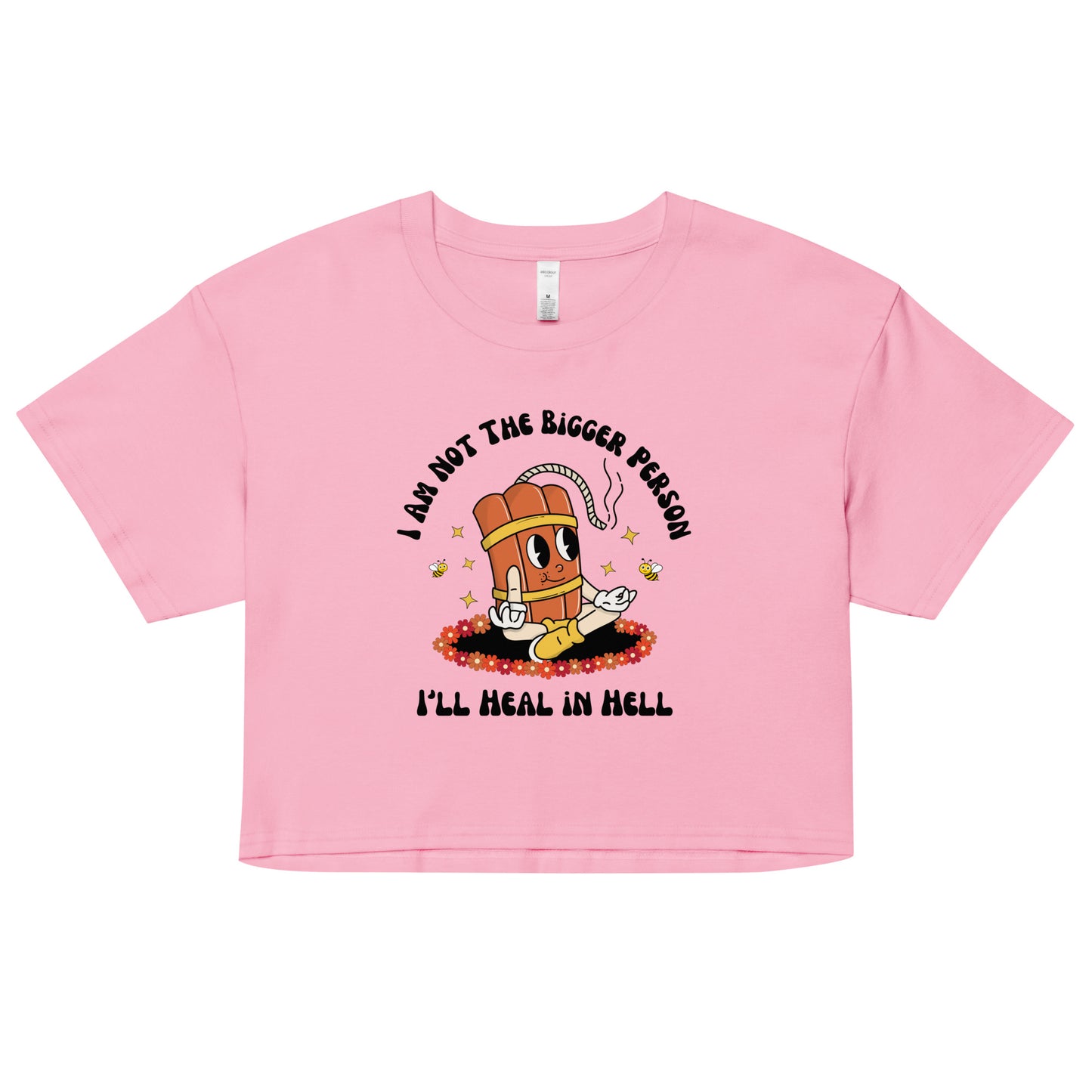 I'm Not the Bigger Person, I'll Heal In Hell Crop Top.