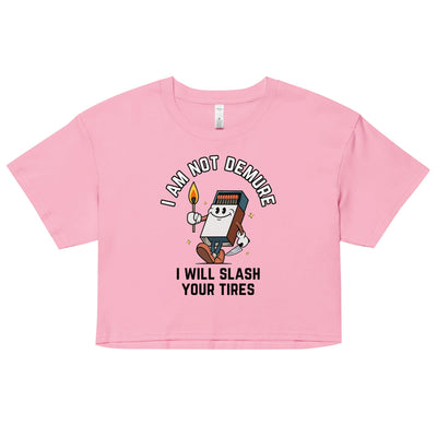 I Am Not Demure I Will Slash Your Tires Crop Top