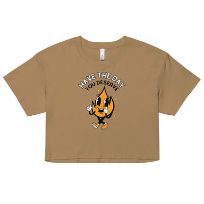 Have The Day You Deserve Crop Top