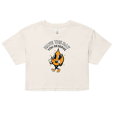 Have The Day You Deserve Crop Top