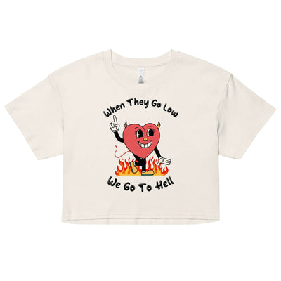 When They Go Low, We Go To Hell Crop Top