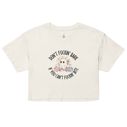 Don't Fuckin' Bark If You Can't Fuckin' Bite Crop Top