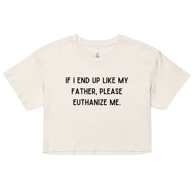 Euthanize Me Dad Crop Top