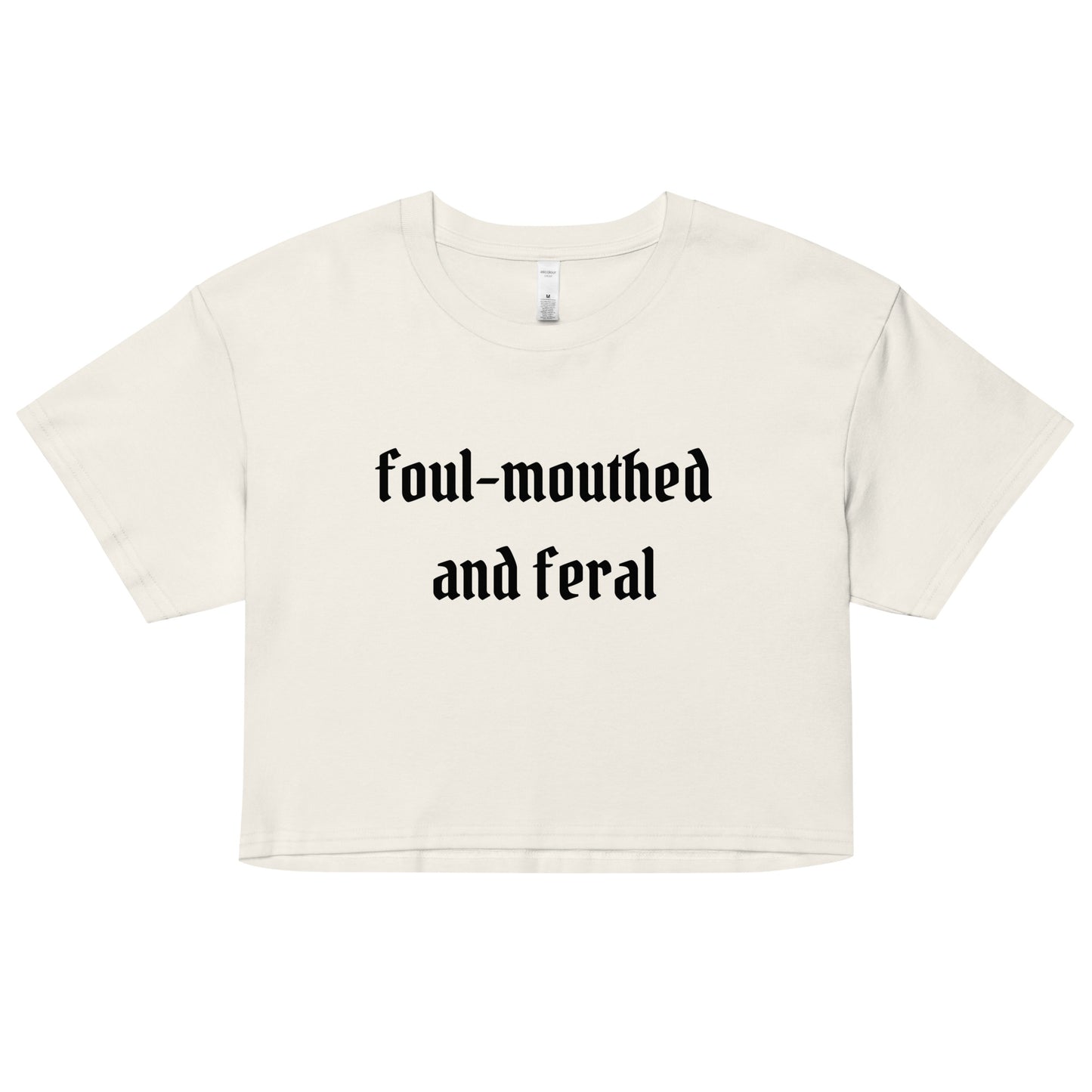 Foul-Mouthed and Feral Crop Top