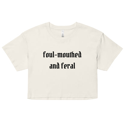 Foul-Mouthed and Feral Crop Top