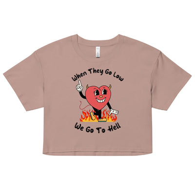 When They Go Low, We Go To Hell Crop Top