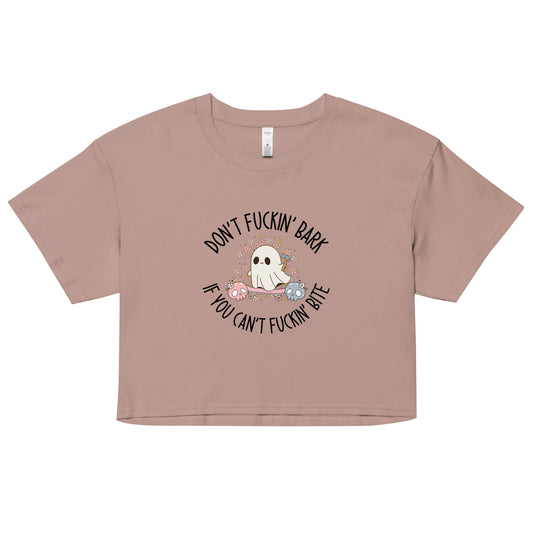 Don't Fuckin' Bark If You Can't Fuckin' Bite Crop Top