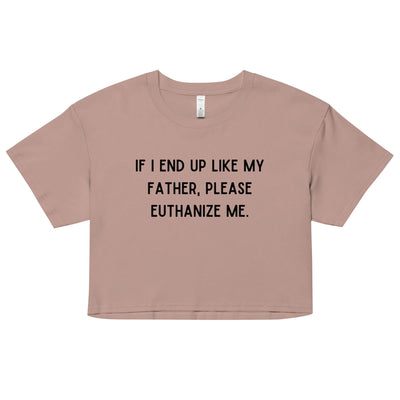 Euthanize Me Dad Crop Top