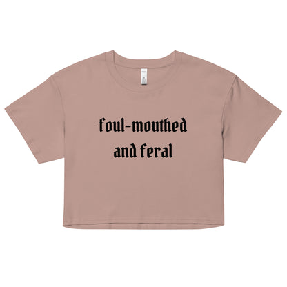 Foul-Mouthed and Feral Crop Top