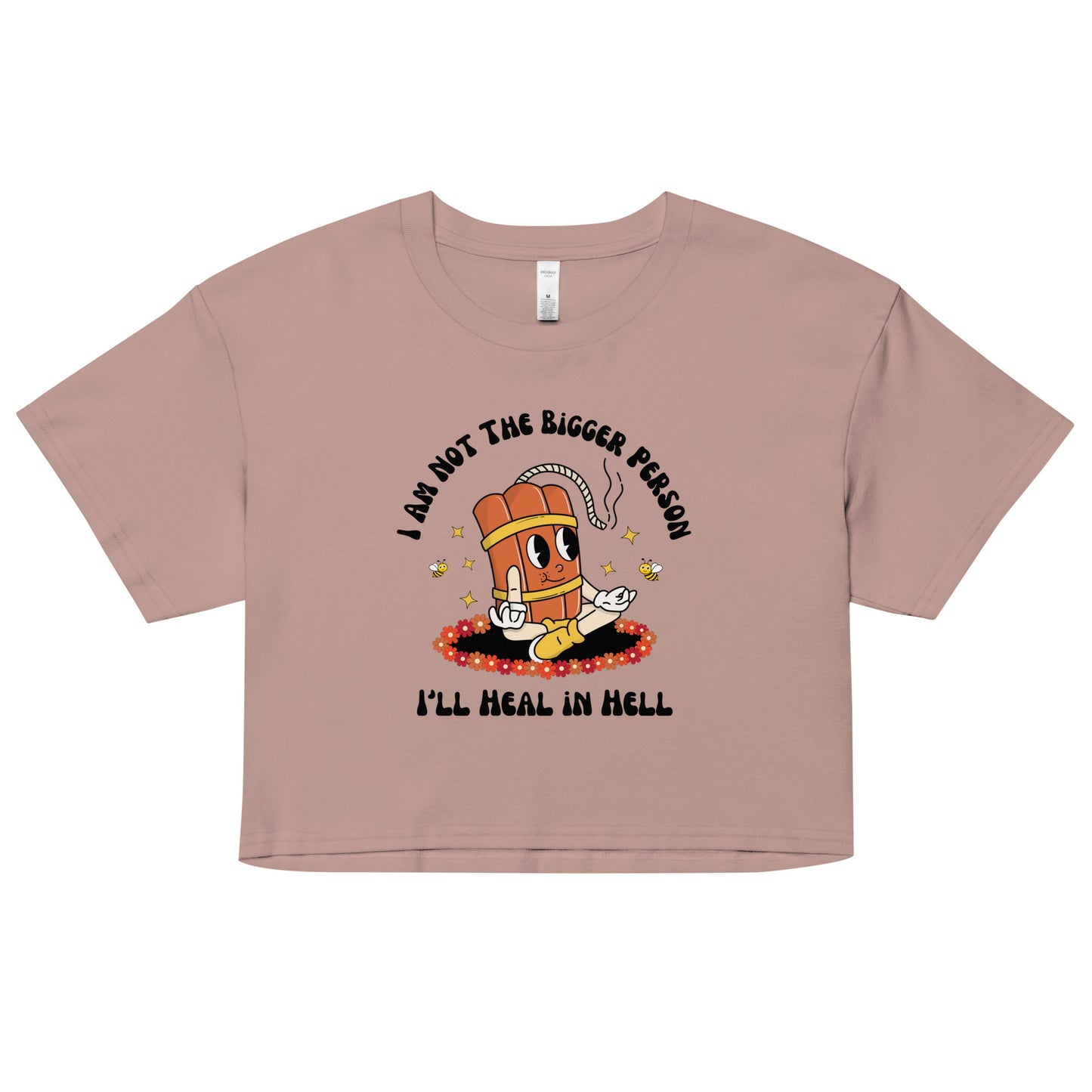 I'm Not the Bigger Person, I'll Heal In Hell Crop Top.