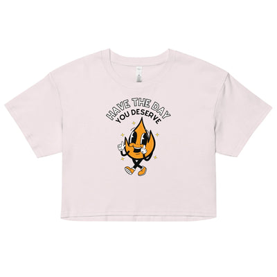 Have The Day You Deserve Crop Top