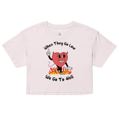 When They Go Low, We Go To Hell Crop Top
