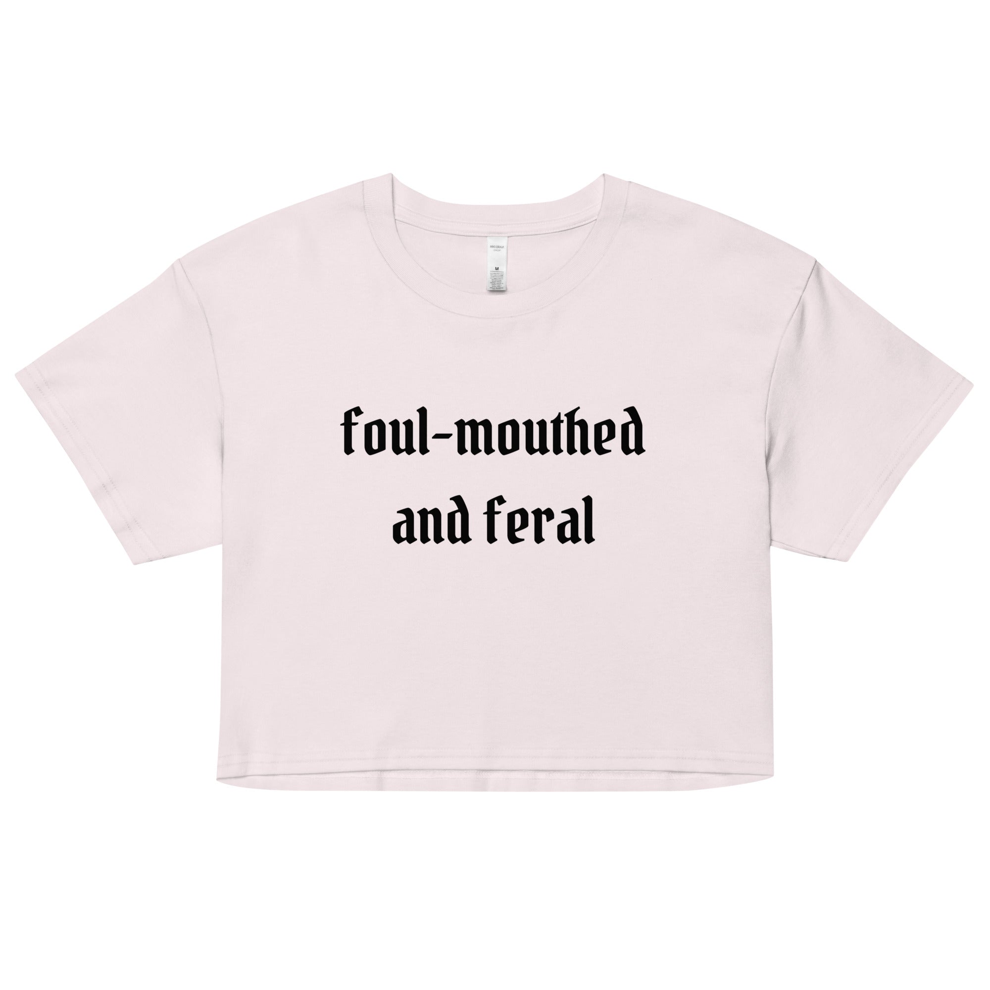 Foul-Mouthed and Feral Crop Top