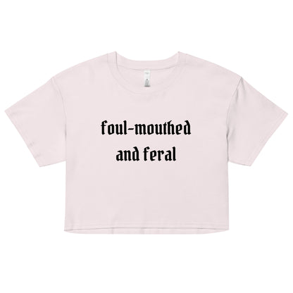 Foul-Mouthed and Feral Crop Top