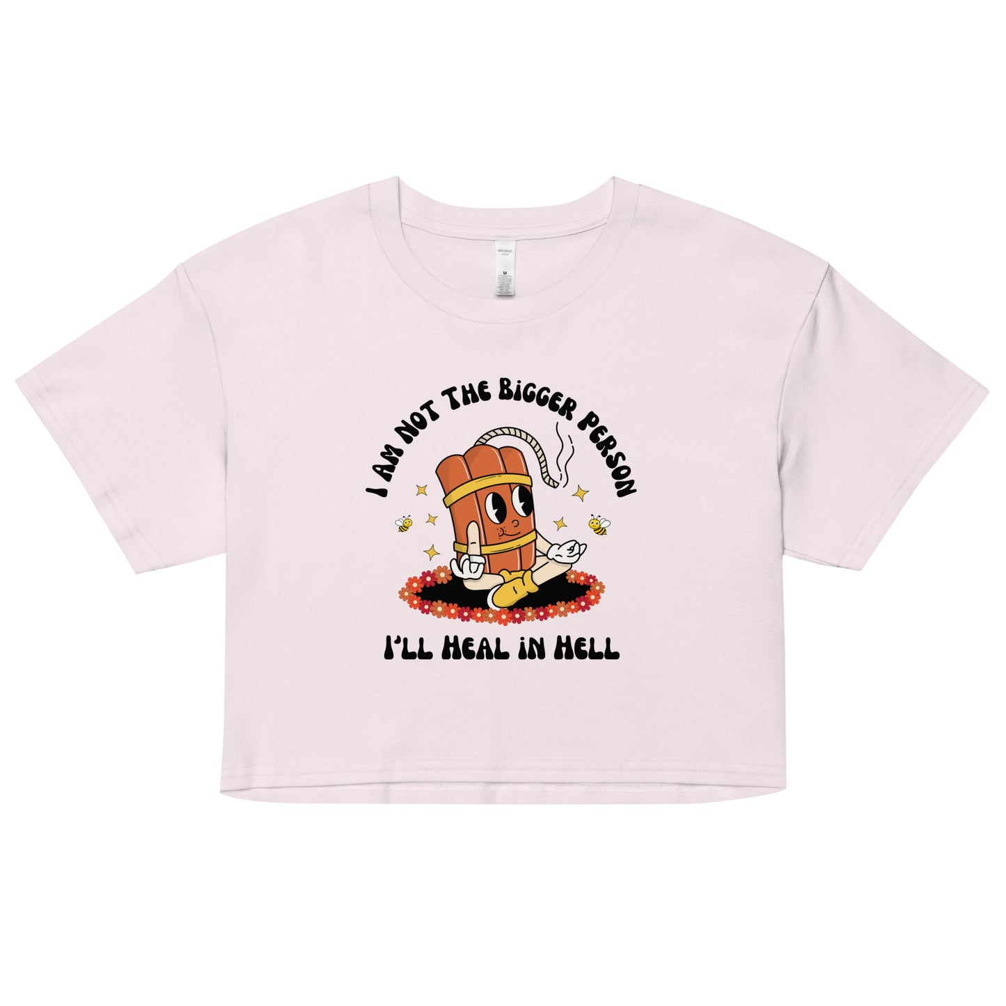 I'm Not the Bigger Person, I'll Heal In Hell Crop Top.